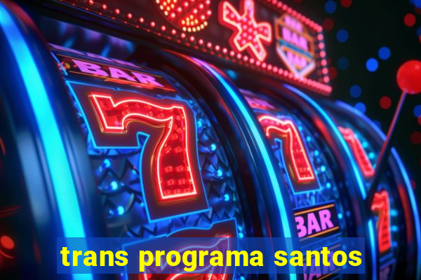 trans programa santos